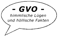 - GVO - himmlische Lügen und heimtückische Fakten
